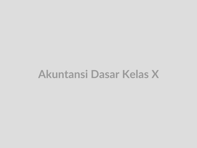 Akuntansi Dasar Kelas X