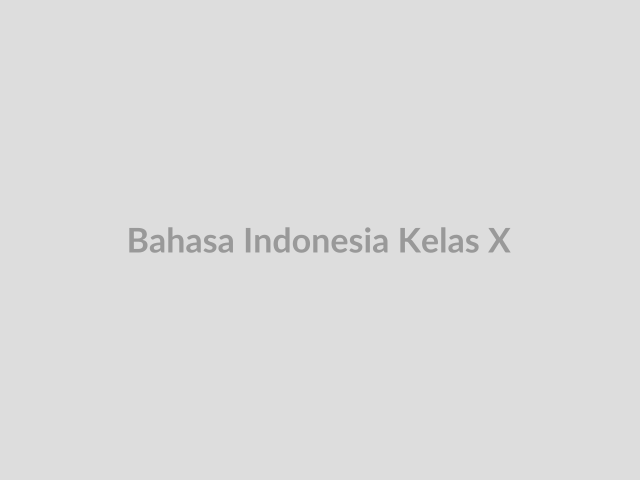 Bahasa Indonesia Kelas X
